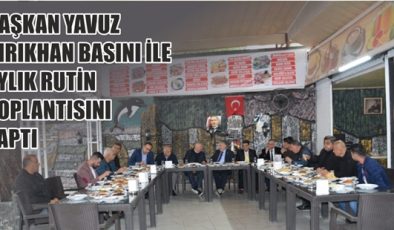 BAŞKAN YAVUZ KIRIKHAN BASINI İLE AYLIK RUTİN TOPLANTISINI YAPTI