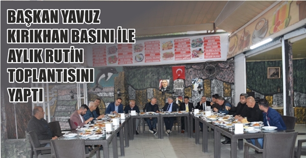 BAŞKAN YAVUZ KIRIKHAN BASINI İLE AYLIK RUTİN TOPLANTISINI YAPTI