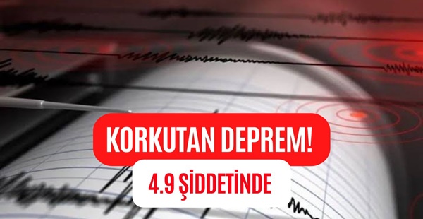 KORKUTAN DEPREM 4.9 ŞİDDETİNDE