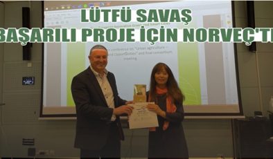 LÜTFÜ SAVAŞ BAŞARILI PROJE İÇİN NORVEÇ’TE