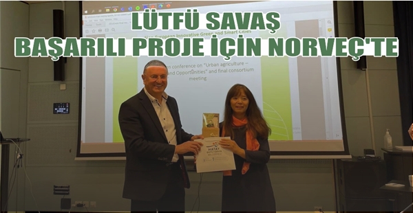 LÜTFÜ SAVAŞ BAŞARILI PROJE İÇİN NORVEÇ’TE