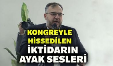 <br>KONGREYLE HİSSEDİLEN İKTİDARIN AYAK SESLERİ