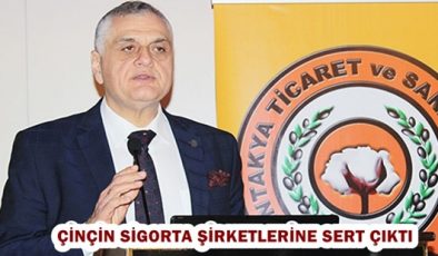 ÇİNÇİN SİGORTA ŞİRKETLERİNE SERT ÇIKTI