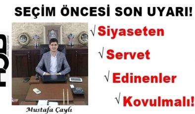 SİYASETTEN SERVET EDİNENLER KOVULMALI!