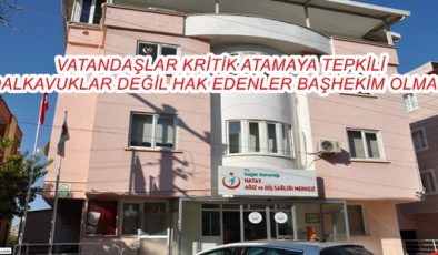 DALKAVUKLAR DEĞİL HAK EDENLER BAŞHEKİM OLMALI