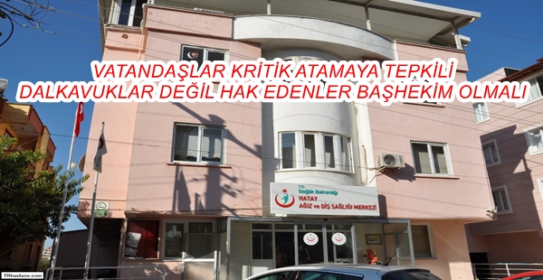 DALKAVUKLAR DEĞİL HAK EDENLER BAŞHEKİM OLMALI