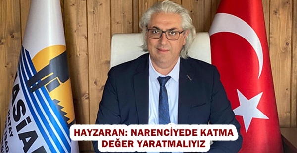 HAYZARAN: NARENCİYEDE KATMA DEĞER YARATMAYIZ