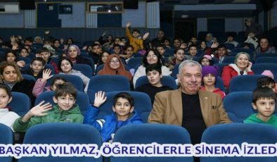 BAŞKAN YILMAZ, ÖĞRENCİLERLE SİNEMA İZLEDİ