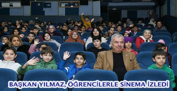 BAŞKAN YILMAZ, ÖĞRENCİLERLE SİNEMA İZLEDİ