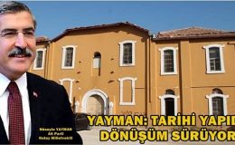 YAYMAN: TARİHİ YAPIDA DÖNÜŞÜM SÜRÜYOR