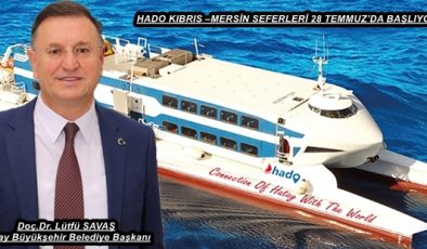 HADO KIBRIS –MERSİN SEFERLERİ 28 TEMMUZ’DA BAŞLIYOR