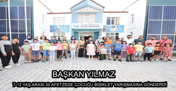 BAŞKAN YILMAZ, 7-12 YAŞ ARASI 20 AFETZEDE ÇOCUĞU BİSİKLET YARIŞMASINA GÖNDERDİ