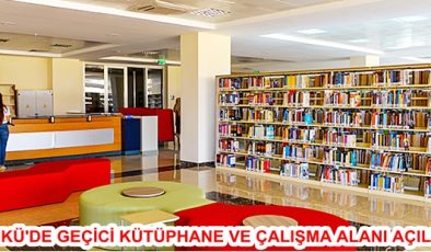 MKÜ’DE GEÇİCİ KÜTÜPHANE VE ÇALIŞMA ALANI AÇILDI