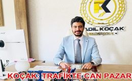 KOÇAK: TRAFİKTE CAN PAZARI
