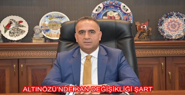 ALTINÖZÜ’NDE KAN DEĞİŞİKLİĞİ ŞART