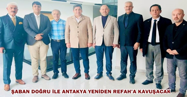 ŞABAN DOĞRU İLE ANTAKYA YENİDEN REFAH’A KAVUŞACAK