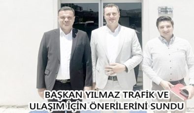 BAŞKAN YILMAZ TRAFİK VE ULAŞIM İÇİN ÖNERİLERİNİ SUNDU