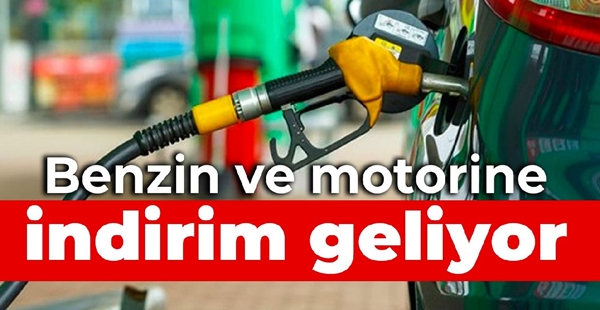 BENZİNE VE MOTORİNE İNDİRİM GELİYOR