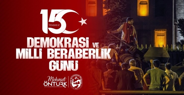 ÖNTÜRK: 15 TEMMUZ BİRLİĞİMİZİN NİŞANESİDİR