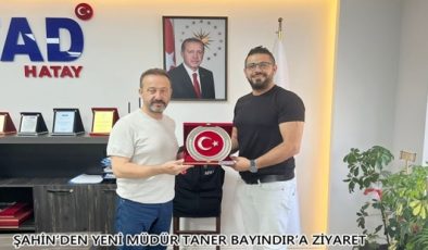 ŞAHİN’DEN YENİ MÜDÜR TANER BAYINDIR’A ZİYARET