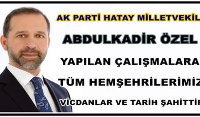 ÖZEL: YAPILAN ÇALIŞMALARA TÜM HEMŞEHRİLERİMİZ,VİCDANLAR VE TARİH ŞAHİTTİR!