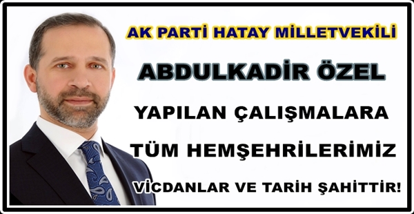 ÖZEL: YAPILAN ÇALIŞMALARA TÜM HEMŞEHRİLERİMİZ,VİCDANLAR VE TARİH ŞAHİTTİR!