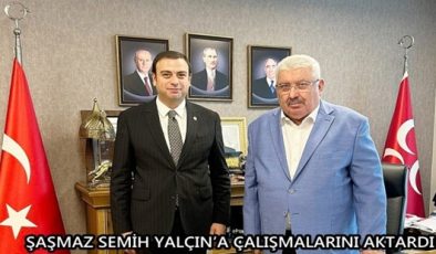 ŞAŞMAZ SEMİH YALÇIN’A ÇALIŞMALARINI AKTARDI