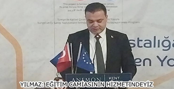 YILMAZ: EĞİTİM CAMİASININ HİZMETİNDEYİZ