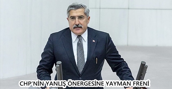 CHP’NİN YANLIŞ ÖNERGESİNE YAYMAN FRENİ