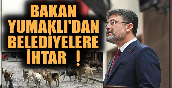 BAKAN YUMAKLI’DAN BELEDİYELERE İHTAR❗