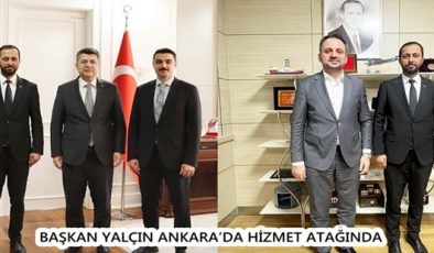 BAŞKAN YALÇIN ANKARA’DA HİZMET ATAĞINDA
