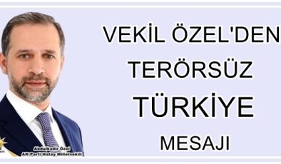 VEKİL ÖZEL’DEN TERÖRSÜZ TÜRKİYE MESAJI