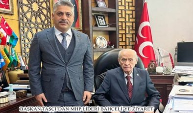 BAŞKAN TAŞÇI’DAN MHP LİDERİ BAHÇELİ’YE ZİYARET